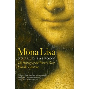 Mona Lisa - (Story of the Best-Known Painting in the World) by  Donald Sassoon (Paperback) - 1 of 1