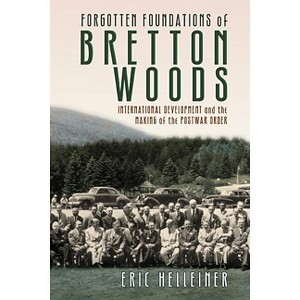 Forgotten Foundations of Bretton Woods - by Eric Helleiner - 1 of 1