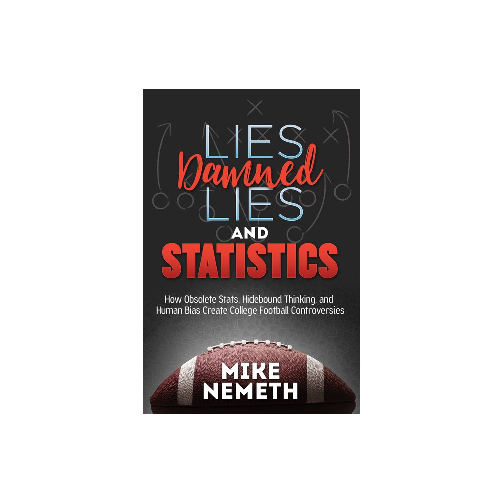 Lies, Damned Lies and Statistics - by Mike Nemeth (Paperback)