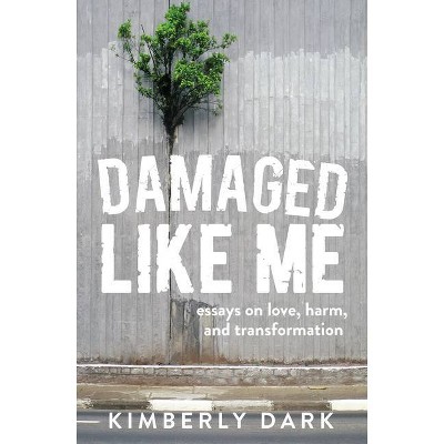 Damaged Like Me - by  Kimberly Dark (Paperback)