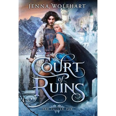 Court of Ruins - (The Fallen Fae) by  Jenna Wolfhart (Hardcover)