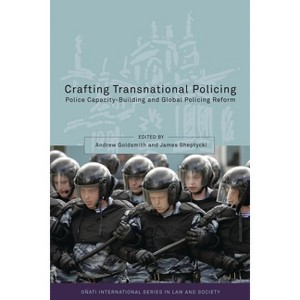 Crafting Transnational Policing - by  Andrew Goldsmith & James Sheptycki (Hardcover) - 1 of 1
