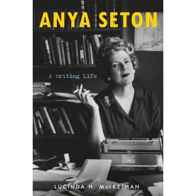 Anya Seton - by  Lucinda H Mackethan (Hardcover)