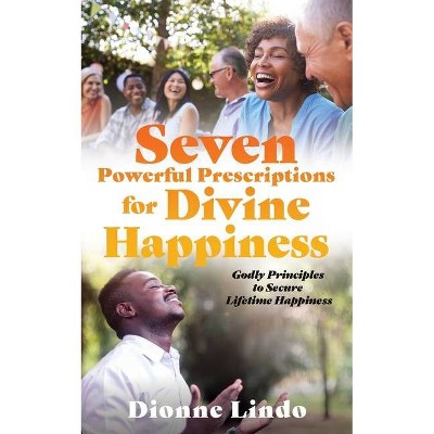 Seven Powerful Prescriptions for Divine Happiness - by  Dionne Lindo (Paperback)