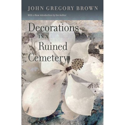 Decorations in a Ruined Cemetery - (Southern Revivals) by  John Gregory Brown (Paperback)