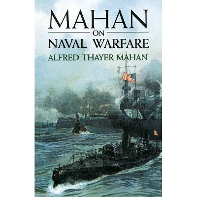 Mahan on Naval Warfare - (Dover Maritime) by  Alfred Thayer Mahan (Paperback)