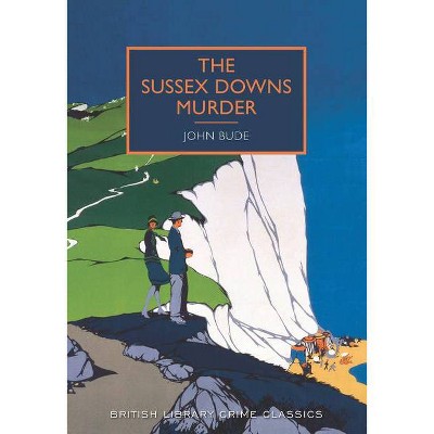 The Sussex Downs Murder - (British Library Crime Classics) by  John Bude (Paperback)