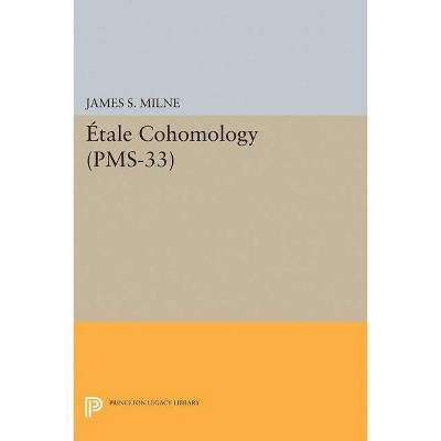 Étale Cohomology (Pms-33), Volume 33 - by  James S Milne (Paperback)