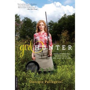 Girl Hunter - by  Georgia Pellegrini (Paperback) - 1 of 1