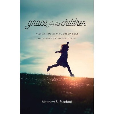 Grace for the Children - by  Matthew S Stanford (Paperback)