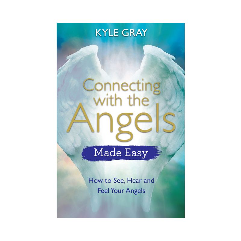 Connecting with the Angels Made Easy - by  Kyle Gray (Paperback), 1 of 2