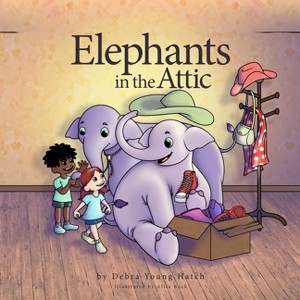 Elephants in the Attic - by  Debra Young Hatch (Hardcover) - 1 of 1