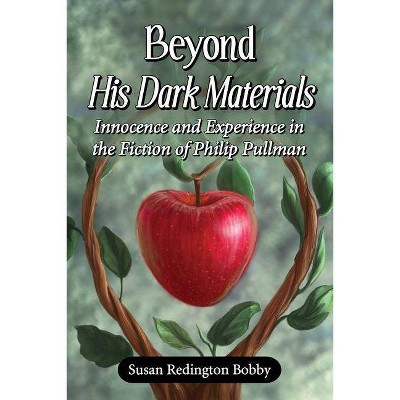 Beyond His Dark Materials - by  Susan Redington Bobby (Paperback)