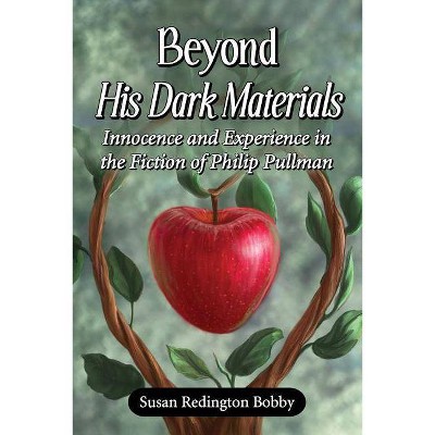 Beyond His Dark Materials - by  Susan Redington Bobby (Paperback)