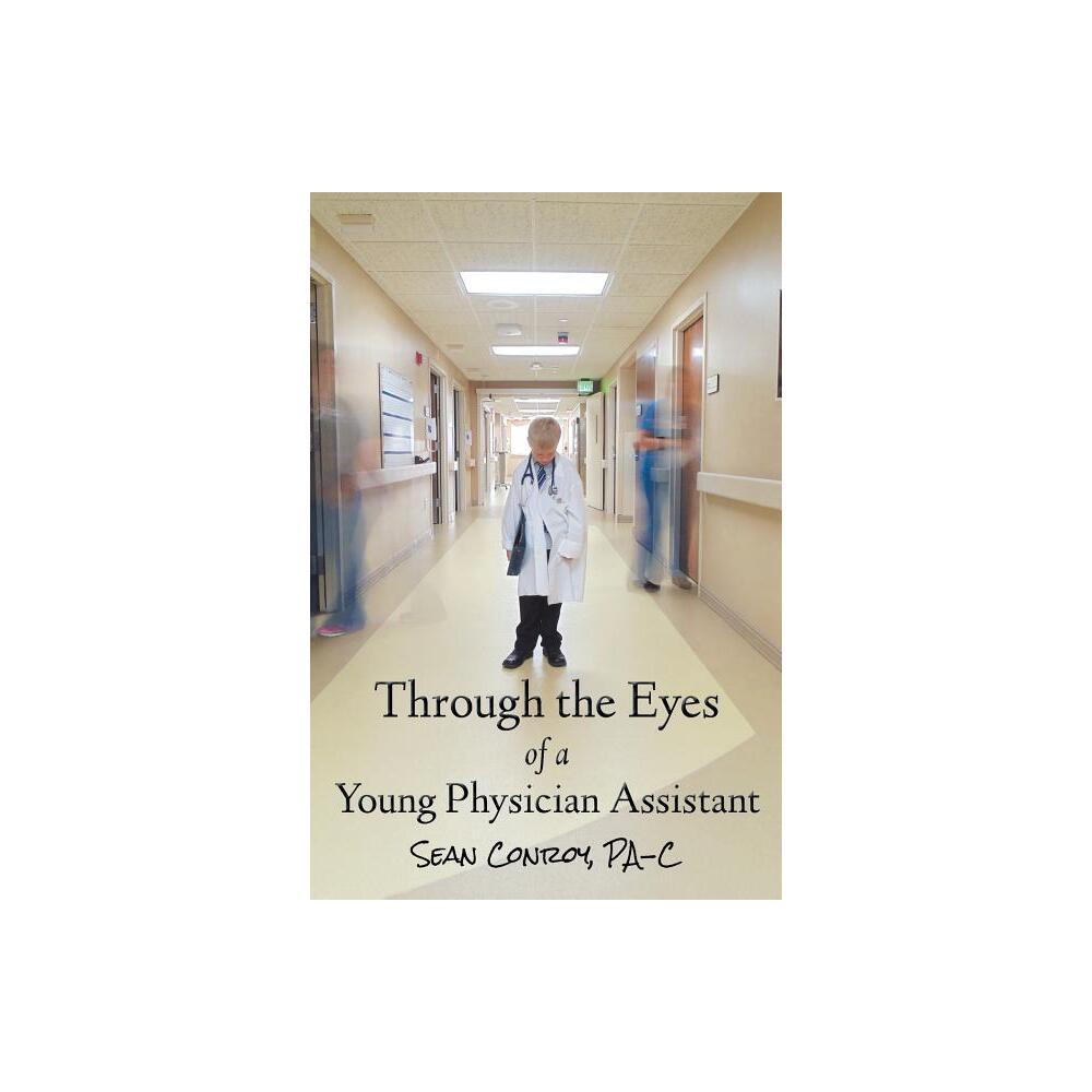 Through the Eyes of a Young Physician Assistant - by Sean Conroy (Paperback)