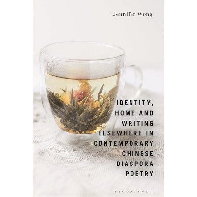 Identity, Home and Writing Elsewhere in Contemporary Chinese Diaspora Poetry - by Jennifer Wong