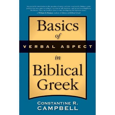 Basics of Verbal Aspect in Biblical Greek - by  Constantine R Campbell (Paperback)