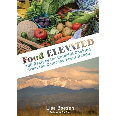 Food ELEVATED - by  Lisa A Boesen & Erin Dyer (Hardcover)