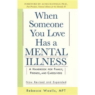 When Someone You Love Has a Mental Illness - by  Rebecca Woolis (Paperback)