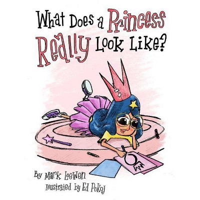 What Does a Princess Really Look Like? - (Brave Like a Girl) by  Mark Loewen (Hardcover)