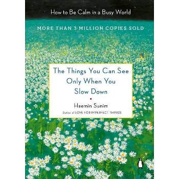 The Things You Can See Only When You Slow Down - by  Haemin Sunim (Hardcover)