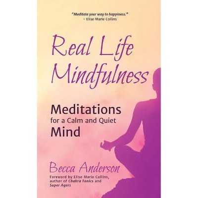 Real Life Mindfulness - by  Elise Marie Collins & Becca Anderson (Paperback)