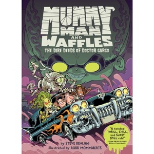 Mummy Man and Waffles: The Dire Deeds of Doctor Gargo - by  Steve Behling (Hardcover) - 1 of 1