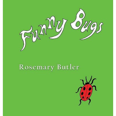 Funny Bugs - by  Rosemary Butler (Hardcover)