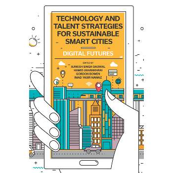 Technology and Talent Strategies for Sustainable Smart Cities - by  Sumesh Singh Dadwal & Hamid Jahankhani & Gordon Bowen & Imad Yasir Nawaz