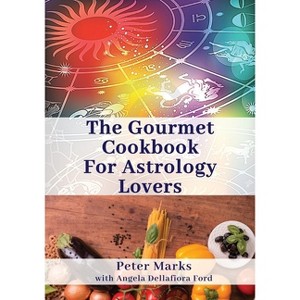 The Gourmet Cookbook for Astrology Lovers - by  Peter Marks (Paperback) - 1 of 1