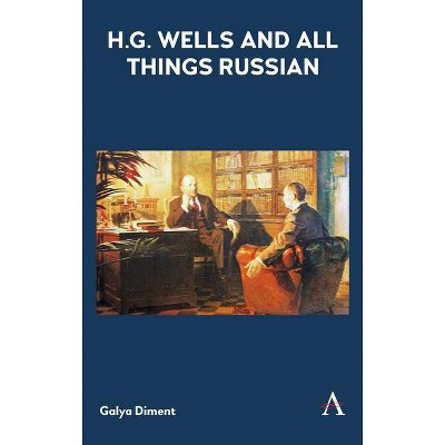 H.G. Wells and All Things Russian - by  Galya Diment (Hardcover)