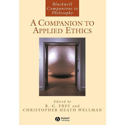 A Companion to Applied Ethics - (Blackwell Companions to Philosophy) by  R G Frey & Christopher Heath Wellman (Paperback)