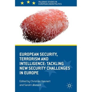 European Security, Terrorism and Intelligence - (Palgrave Studies in European Union Politics) by  C Kaunert & S Leonard (Hardcover) - 1 of 1