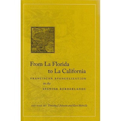 From La Florida to La California - by  Timothy J Johnson & Gert Melville (Hardcover)