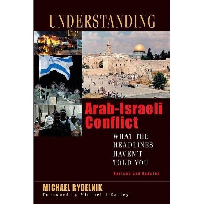 Understanding the Arab-Israeli Conflict - by  Michael Rydelnik (Paperback)