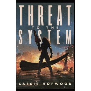 Threat to the System - by  Cassie Hopwood (Paperback) - 1 of 1