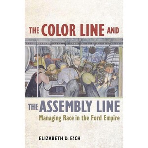 The Color Line and the Assembly Line - (American Crossroads) by Elizabeth Esch - 1 of 1