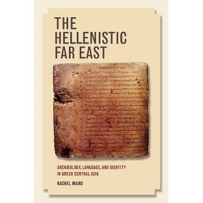 The Hellenistic Far East - by  Rachel Mairs (Paperback)