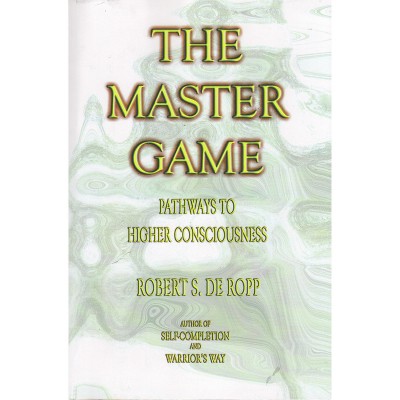 The Master Game - (Consciousness Classics) 3rd Edition by  Robert S De Ropp (Paperback)
