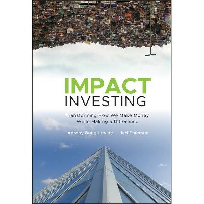 Impact Investing - by  Anthony Bugg-Levine (Hardcover)