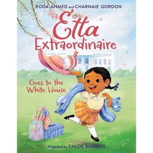 Etta Extraordinaire Goes to the White House - by  Roda Ahmed & Charnaie Gordon (Hardcover) - 1 of 1