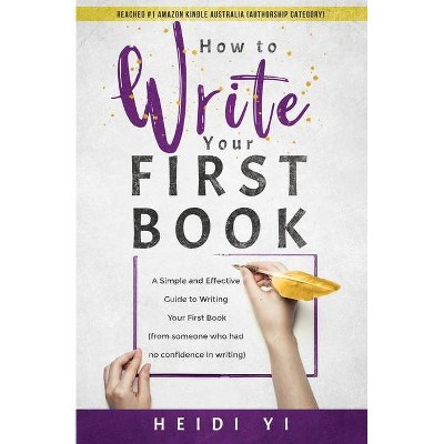 How to Write Your First Book - by  Heidi Yi (Paperback)