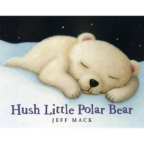 Hush Little Polar Bear By Jeff Mack Hardcover - 