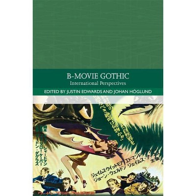 B-Movie Gothic - (Traditions in World Cinema) by  Justin Edwards & Johan Höglund (Paperback)