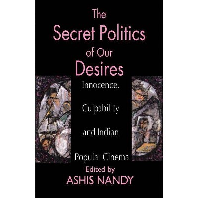 The Secret Politics of Our Desires - by  Ashis Nandy (Paperback)