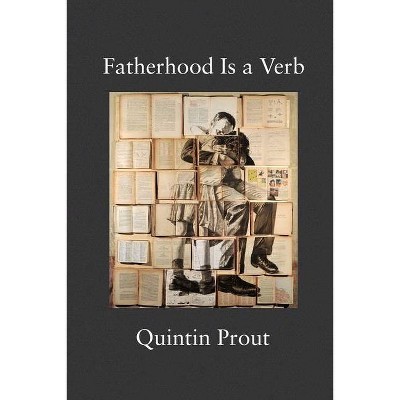 Fatherhood Is a Verb - by  Quintin Prout (Paperback)