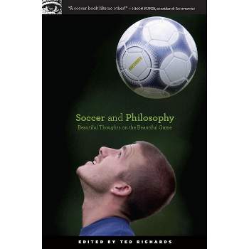 Soccer and Philosophy - (Popular Culture and Philosophy) by  Ted Richards (Paperback)
