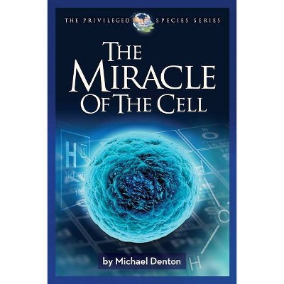 The Miracle of the Cell - by  Michael Denton (Paperback)