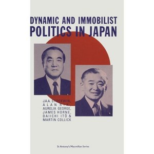 Dynamic and Immobilist Politics in Japan - (Explorations in Sociology) by  Stockwin J a a & Martin Collick & Aurelia George & James Horne (Hardcover) - 1 of 1