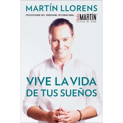 Vive la vida de tus sue±os (Live the life of Your Dreams) - by  Martin Llorens (Paperback)